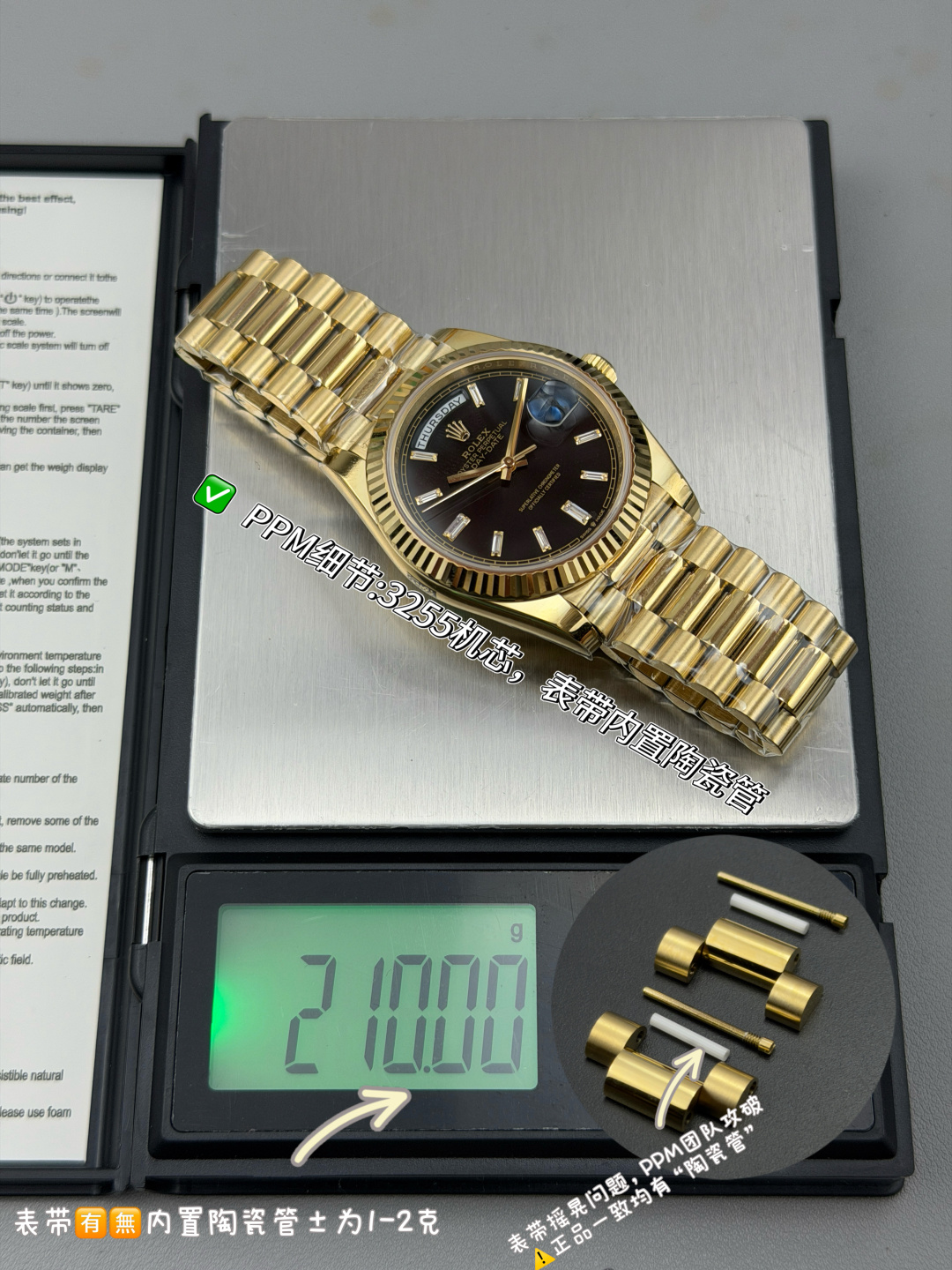 NO:662797,Details of PPM Mods Counterweight DD-ceiling level 'Rolex DD Weekend Date' PPM, regardless of strap color, literal color, watch weight, and thickness, are all genuine original molds, redefining the replica of the counterweight version DD. The ceramic tube included in the strap is common to the original. This is not a compromised replica, it is a comprehensive transcendence of materials and craftsmanship!  Reject 'market currency'. Every gram of weight (accurate 209g-212g) and every millimeter of thickness fight for the dignity of the original version. Strap: The original thickness is 3mm. Weight: about 107 grams. 'Non-extended' ceramic tube version ±1-2 grams. Head: Original thickness: 12.3 'non-thickened' Weight: Original is 102 grams. Optional 2836± is 1 gram.  The overall weight of the entire series ranges from 209 grams to 212 grams (excluding drill ring styles). The original version has the same thickness and is forged from one-piece high-density aerospace military alloy, with a hardness comparable to 18K gold!  Exclusive vacuum ion gold plating technology, the color is infinitely close to 18K gold, has a unique warm texture, is scratch-resistant and wear-resistant, and accurately reproduces the shape and thickness of each link of the authentic strap. Text: Using original three-dimensional ink, comparable to the original top-level disk technology, sharp hands, full scales, and uniform luminous. The movement is equipped with: exclusive version 2836 and integrated movement (±72 hours of energy storage) for you to choose!  ,,rolex,gold plating19860909PPM Mods细节 配重DD-天花板级别『劳力士DD星期日志型』PPM无论表带颜色、字面颜色、手表重量、厚度均为正品原装开模,重新定义配重版本DD的复刻,表带内含陶瓷管与正品通用,这不是妥协的复刻,是材质与工艺的全面超越！拒绝“市场通货”每一克重量（精准209g-212g）每一毫米厚度,皆为原版尊严而战. 表带:原版一致厚度为3mm克重:约107克“非加长”陶瓷管版本±1-2克. 表头:原装厚度:12.3“非加厚” 重量:原装为102克选装2836±为1克 全系列整体重量为209克-212克“不包含钻圈款式” 原版一致厚度采用一体成型高密度航天军工合金锻造,硬度媲美18K金！独家真空离子镀金技术,色泽无限接近18K金特有温润质感抗刮耐磨,精准复刻正品表带每一处链节形态与薄厚弧度. 字面:采用原装立体油墨,媲美原厂的顶级盘面工艺,指针凌厉,刻度饱满,夜光均匀. 机芯配备有:尊享版2836与一体机芯（±72小时储能）供您选择！,,rolex,gold plating,Watch